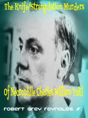 cover image of The Knife Strangulation Murders of Necrophile Charles William Yukl